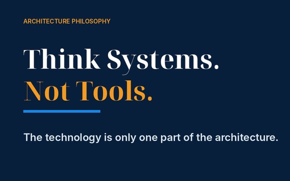 Cover slide: Think Systems. Not Tools. The technology is only one part of the architecture; a small "tool" sits inside a system of business, identity, data, governance, security and cost.